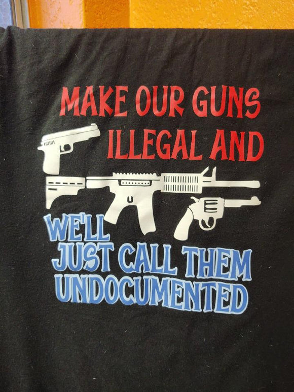 Make our guns illegal... Undocumented